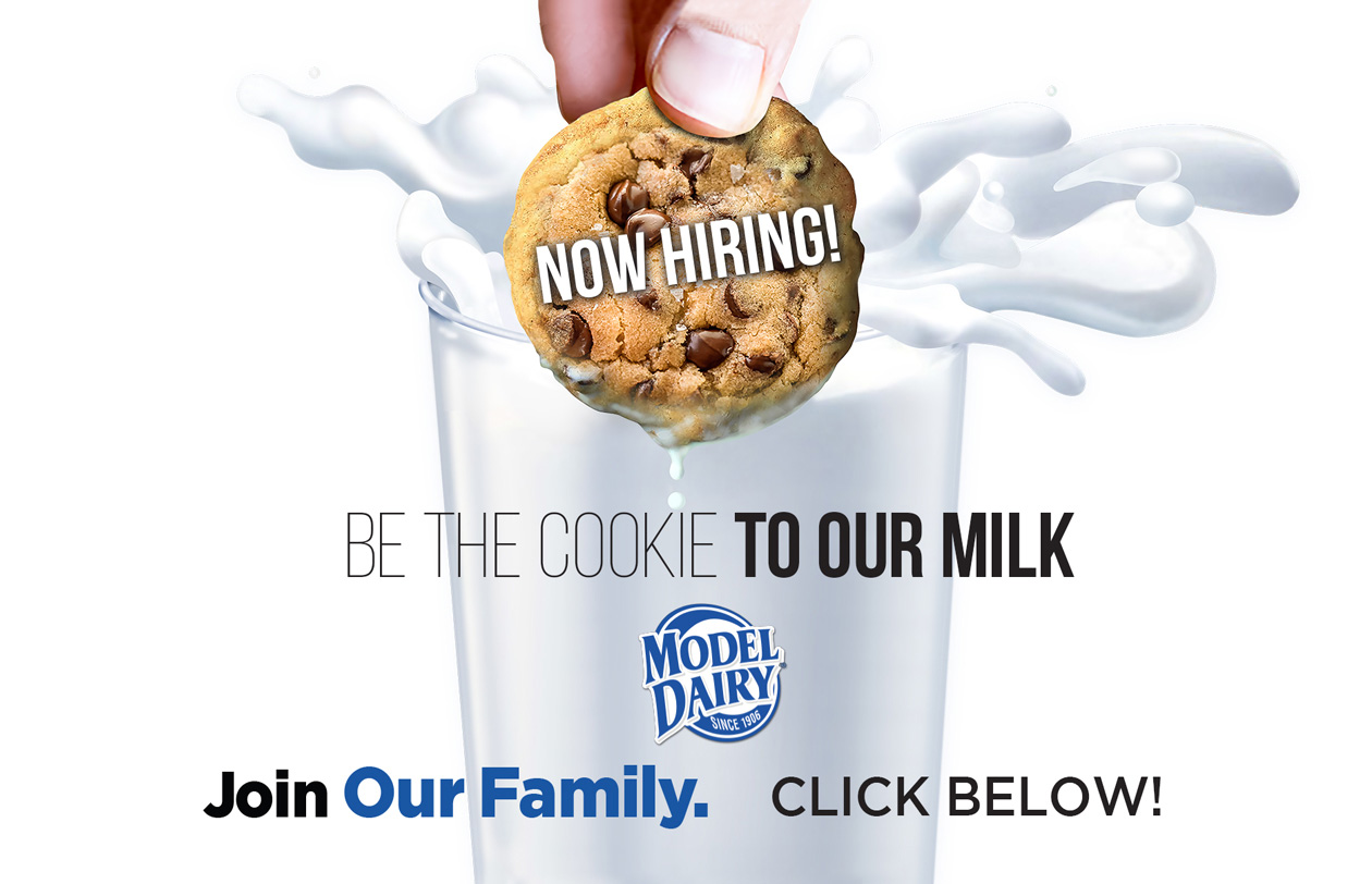 NOW HIRING! Be the cookie to our milk. Model Dairy - Join Our Family. Click Below.